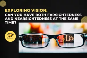 Exploring vision: Can you have both farsightedness and nearsightedness at the same time?