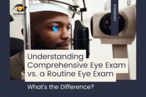 Understanding Comprehensive Eye Exam vs. a Routine Eye Exam: What’s the Difference?