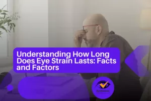 Understanding How Long Does Eye Strain Lasts: Facts and Factors