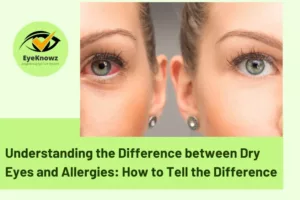 Understanding the Difference between Dry Eyes and Allergies: How to Tell the Difference