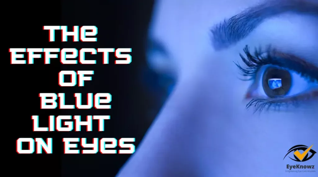 The Effects Of Blue Light On Eyes - The Comprehensive Guide